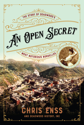 An Open Secret: The Story of Deadwood's Most Notorious Bordellos - Chris Enss