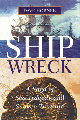 Shipwreck: A Saga of Sea Tragedy and Sunken Treasure - Dave Horner