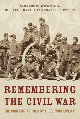 Remembering the Civil War: The Conflict as Told by Those Who Lived It - Michael Barton