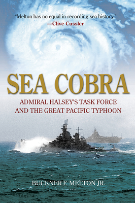 Sea Cobra: Admiral Halsey's Task Force and the Great Pacific Typhoon - Buckner F. Melton
