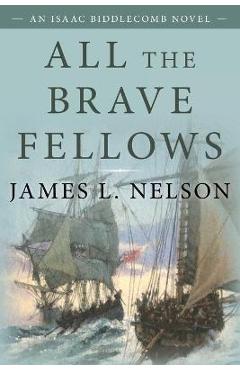 Coperta cărții 'All the Brave Fellows: An Isaac Biddlecomb Novel - James L. Nelson'