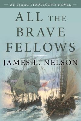 All the Brave Fellows: An Isaac Biddlecomb Novel - James L. Nelson