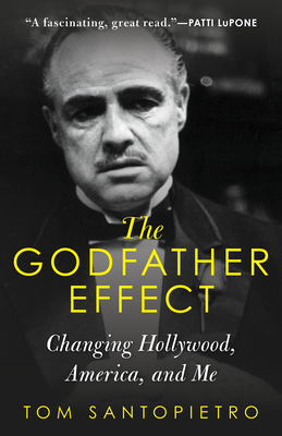 The Godfather Effect: Changing Hollywood, America, and Me - Tom Santopietro