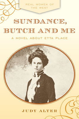 Sundance, Butch and Me: A Novel about Etta Place - Judy Alter