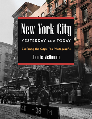 New York City Yesterday and Today: Exploring the City's Tax Photographs - Jamie Mcdonald