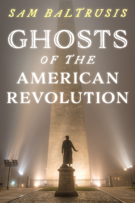 Ghosts of the American Revolution - Sam Baltrusis