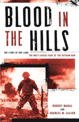 Blood in the Hills: The Story of Khe Sanh, the Most Savage Fight of the Vietnam War - Robert Maras