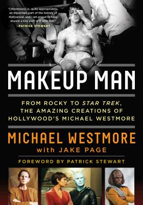 Makeup Man: From Rocky to Star Trek the Amazing Creations of Hollywood's Michael Westmore - Michael Westmore