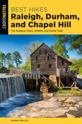 Best Hikes Raleigh, Durham, and Chapel Hill: The Greatest Views, Wildlife, and Forest Trails - Johnny Molloy