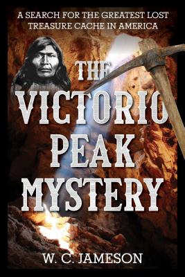Coperta cărții 'The Victorio Peak Mystery: A Search for the Greatest Lost Treasure Cache in America - W. C. Jameson'