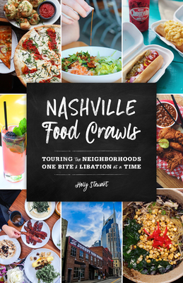 Nashville Food Crawls: Touring the Neighborhoods One Bite and Libation at a Time - Holly Stewart