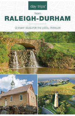 Day Trips(R) from Raleigh-Durham: Getaway Ideas For The Local Traveler - James L. Hoffman