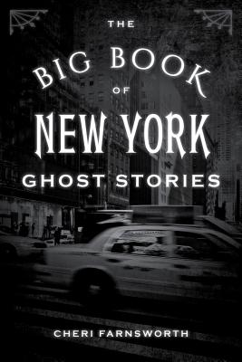 The Big Book of New York Ghost Stories - Cheri Farnsworth