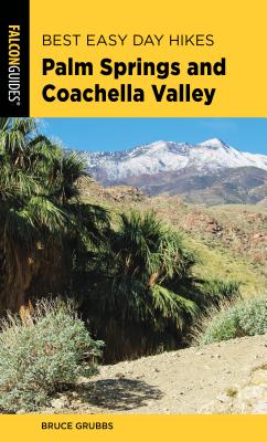 Best Easy Day Hikes Palm Springs and Coachella Valley - Bruce Grubbs