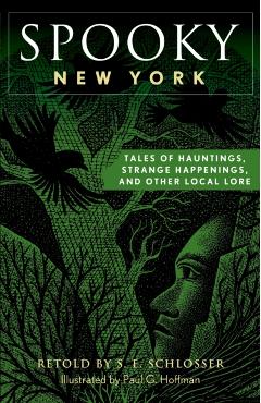 Spooky New York: Tales Of Hauntings, Strange Happenings, And Other Local Lore, Second Edition - S. E. Schlosser