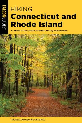 Hiking Connecticut and Rhode Island: A Guide to the Area's Greatest Hiking Adventures - Rhonda And George Ostertag