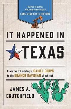 Coperta cărții 'It Happened in Texas: Stories of Events and People That Shaped Lone Star State History - James A. Crutchfield'