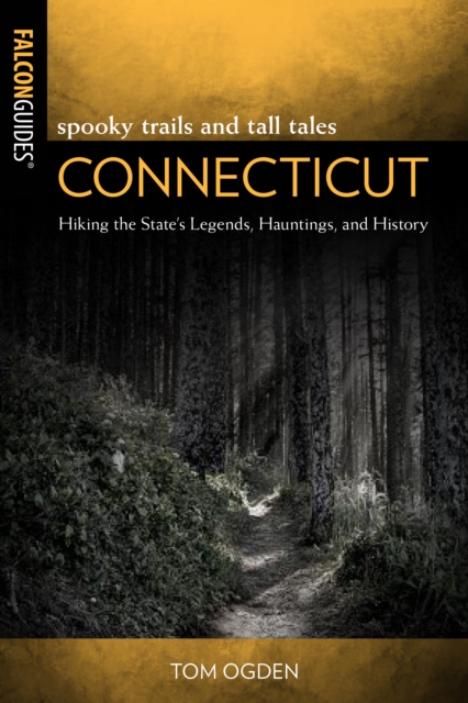 Spooky Trails and Tall Tales Connecticut: Hiking the State's Legends, Hauntings, and History - Stephen Gencarella