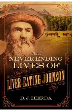 Coperta cărții 'The Never-Ending Lives of Liver-Eating Johnson - D. J. Herda'