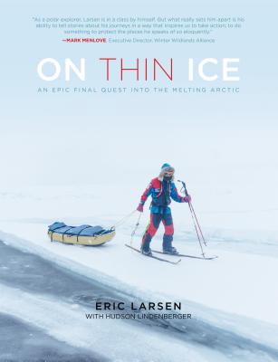 On Thin Ice: An Epic Final Quest Into the Melting Arctic - Eric Larsen