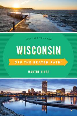 Wisconsin Off the Beaten Path(R): Discover Your Fun, Eleventh Edition - Martin Hintz