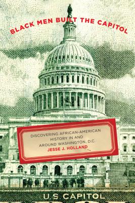 Coperta cărții 'Black Men Built the Capitol: Discovering African-American History in and Around Washington, D.C. - Jesse Holland'