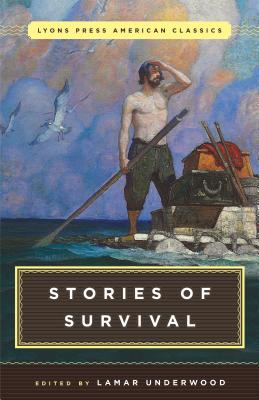 Great American Survival Stories: Lyons Press Classics - Lamar Underwood