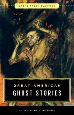 Great American Ghost Stories: Lyons Press Classics - Bill Bowers