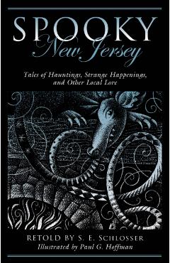 Spooky New Jersey: Tales of Hauntings, Strange Happenings, and Other Local Lore, Second Edition - S. E. Schlosser