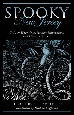 Spooky New Jersey: Tales of Hauntings, Strange Happenings, and Other Local Lore, Second Edition - S. E. Schlosser