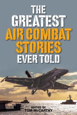 The Greatest Air Combat Stories Ever Told - Tom Mccarthy