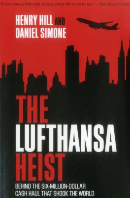 The Lufthansa Heist: Behind the Six-Million-Dollar Cash Haul That Shook the World - Henry Hill