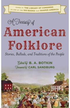 A Treasury of American Folklore: Stories, Ballads, and Traditions of the People - B. A. Botkin