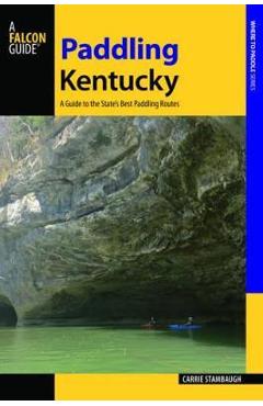 Poza produsului Paddling Kentucky: A Guide to the State's Best Paddling Adventures - Carrie Stambaugh
