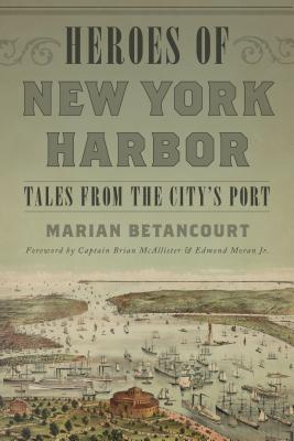 Heroes of New York Harbor: Tales from the City's Port - Marian Betancourt