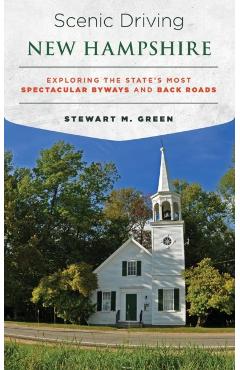Scenic Driving New Hampshire: Exploring the State's Most Spectacular Byways and Back Roads - Stewart M. Green