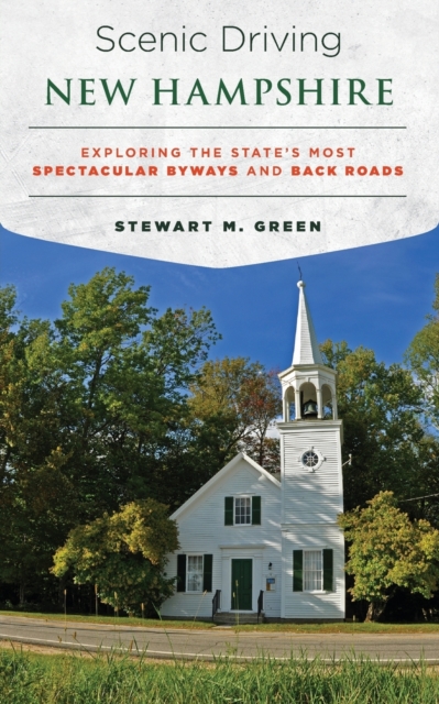 Scenic Driving New Hampshire: Exploring the State's Most Spectacular Byways and Back Roads - Stewart M. Green