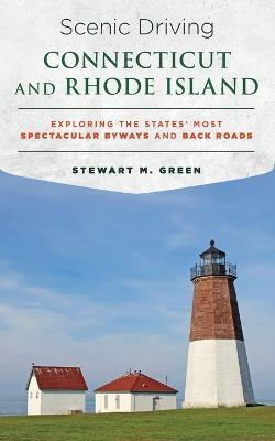 Scenic Driving Connecticut and Rhode Island: Exploring the States' Most Spectacular Byways and Back Roads - Stewart M. Green