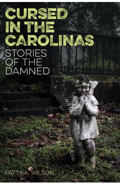 Cursed in the Carolinas: Stories of the Damned - Patty A. Wilson