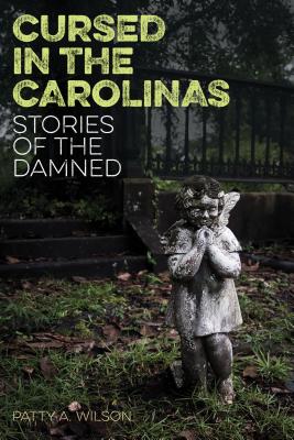 Cursed in the Carolinas: Stories of the Damned - Patty A. Wilson