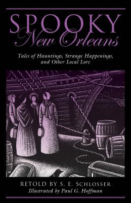 Spooky New Orleans: Tales of Hauntings, Strange Happenings, and Other Local Lore - S. E. Schlosser