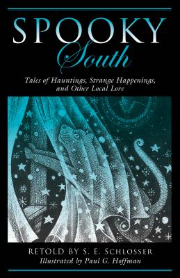 Spooky South: Tales of Hauntings, Strange Happenings, and Other Local Lore - S. E. Schlosser