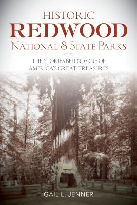 Coperta cărții 'Historic Redwood National and State Parks: The Stories Behind One of America's Great Treasures - Gail L. Jenner'