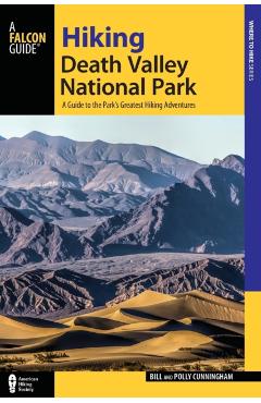 Hiking Death Valley National Park: A Guide to the Park's Greatest Hiking Adventures - Bill Cunningham