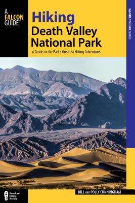 Hiking Death Valley National Park: A Guide to the Park's Greatest Hiking Adventures - Bill Cunningham
