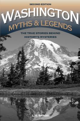 Washington Myths and Legends: The True Stories behind History's Mysteries, 2nd Edition - Lynn Bragg