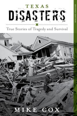 Texas Disasters: True Stories of Tragedy and Survival, Second Edition - Mike Cox