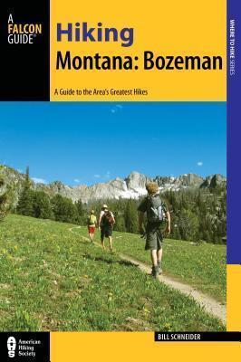 Hiking Montana: Bozeman: A Guide to 30 Great Hikes Close to Town - Bill Schneider