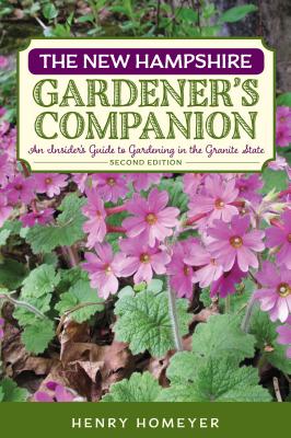 The New Hampshire Gardener's Companion: An Insider's Guide to Gardening in the Granite State - Henry Homeyer