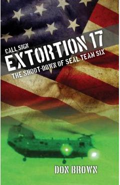 Coperta cărții 'Call Sign Extortion 17: The Shoot-Down of Seal Team Six - Don Brown'